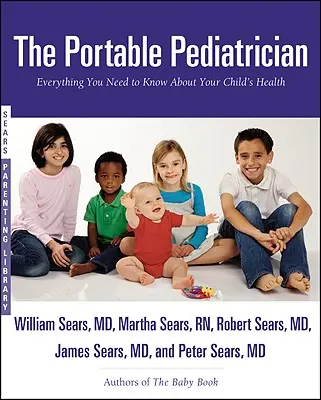 Przenośny pediatra: Wszystko, co musisz wiedzieć o zdrowiu swojego dziecka - The Portable Pediatrician: Everything You Need to Know About Your Child's Health