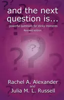 A następne pytanie brzmi: Skuteczne pytania na trudne chwile (wydanie poprawione) - And the Next Question Is - Powerful Questions for Sticky Moments (Revised Edition)