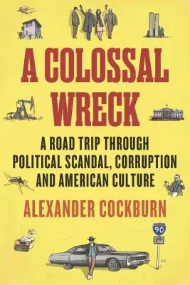 A Colossal Wreck: Podróż przez polityczne skandale, korupcję i amerykańską kulturę - A Colossal Wreck: A Road Trip Through Political Scandal, Corruption and American Culture