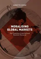 Moralizowanie globalnych rynków: Kreatywność międzynarodowego dyskursu biznesowego - Moralising Global Markets: The Creativity of International Business Discourse