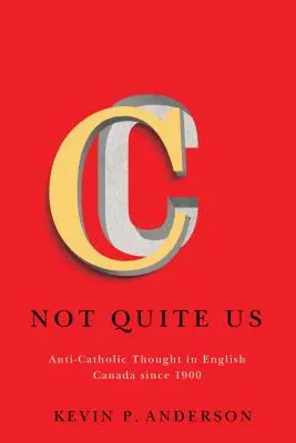 Nie całkiem my, 2: Myśl antykatolicka w angielskiej Kanadzie od 1900 roku - Not Quite Us, 2: Anti-Catholic Thought in English Canada Since 1900