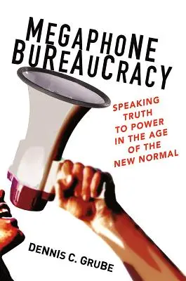 Biurokracja przez megafon: mówienie prawdy do władzy w erze nowej normalności - Megaphone Bureaucracy: Speaking Truth to Power in the Age of the New Normal