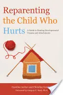 Reparenting the Child Who Hurts: Przewodnik po leczeniu traumy rozwojowej i przywiązania - Reparenting the Child Who Hurts: A Guide to Healing Developmental Trauma and Attachments