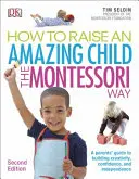 Jak wychować niesamowite dziecko metodą Montessori, wydanie 2 - Przewodnik dla rodziców po budowaniu kreatywności, pewności siebie i niezależności - How To Raise An Amazing Child the Montessori Way, 2nd Edition - A Parents' Guide to Building Creativity, Confidence, and Independence