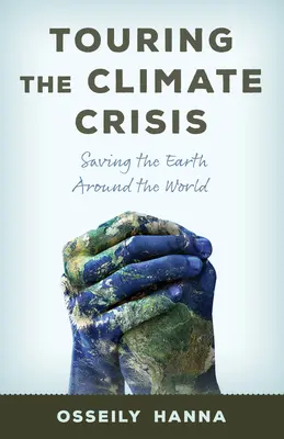 Touring the Climate Crisis: Ratowanie Ziemi na całym świecie - Touring the Climate Crisis: Saving the Earth Around the World