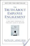 Prawda o zaangażowaniu pracowników: Bajka o trzech podstawowych przyczynach nieszczęścia w pracy - The Truth about Employee Engagement: A Fable about Addressing the Three Root Causes of Job Misery