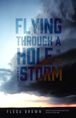 Lecąc przez dziurę w burzy: Wiersze - Flying Through a Hole in the Storm: Poems