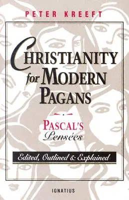 Chrześcijaństwo dla współczesnych pogan: Pisma PASCALA zredagowane, przedstawione i wyjaśnione - Christianity for Modern Pagans: PASCAL's Pensees Edited, Outlined, and Explained