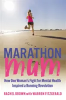 Marathon Mum - Jak walka jednej kobiety o zdrowie psychiczne zainspirowała biegową rewolucję - Marathon Mum - How one woman's fight for mental health inspired a running revolution