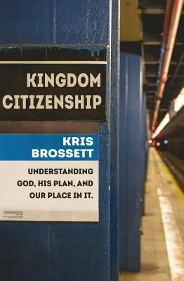 Obywatelstwo Królestwa: Zrozumieć Boga, Jego plan i nasze w nim miejsce - Kingdom Citizenship: Understanding God, His Plan, and Our Place in It