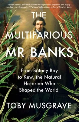 Różnorodny pan Banks: Od Botany Bay do Kew, historyk przyrody, który ukształtował świat - The Multifarious Mr. Banks: From Botany Bay to Kew, the Natural Historian Who Shaped the World