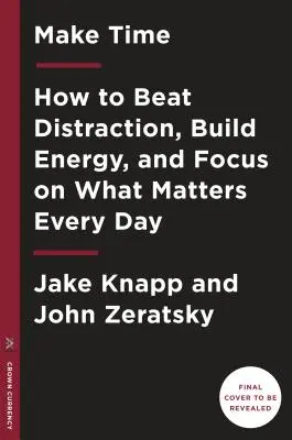 Make Time: Jak skupić się na tym, co ważne każdego dnia - Make Time: How to Focus on What Matters Every Day