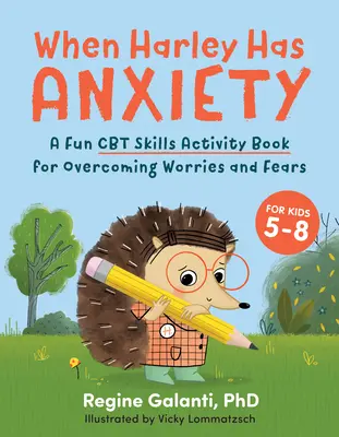 Kiedy Harley ma lęk: A Fun CBT Skills Activity Book to Help Manage Worries and Fears (dla dzieci w wieku 5-9 lat) - When Harley Has Anxiety: A Fun CBT Skills Activity Book to Help Manage Worries and Fears (for Kids 5-9)