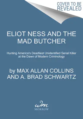 Eliot Ness i Szalony Rzeźnik: Polowanie na seryjnego mordercę u zarania współczesnej kryminologii - Eliot Ness and the Mad Butcher: Hunting a Serial Killer at the Dawn of Modern Criminology