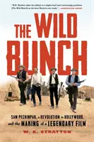 Dzika banda: Sam Peckinpah, rewolucja w Hollywood i tworzenie legendarnego filmu - The Wild Bunch: Sam Peckinpah, a Revolution in Hollywood, and the Making of a Legendary Film