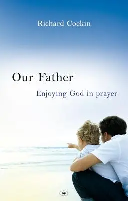 Ojcze nasz: Radowanie się Bogiem w modlitwie - Our Father: Enjoying God in Prayer