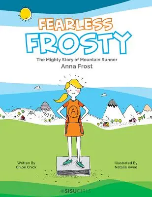 Nieustraszony Frosty: Potężna historia biegaczki górskiej Anny Frost - Fearless Frosty: The Mighty Story of Mountain Runner Anna Frost
