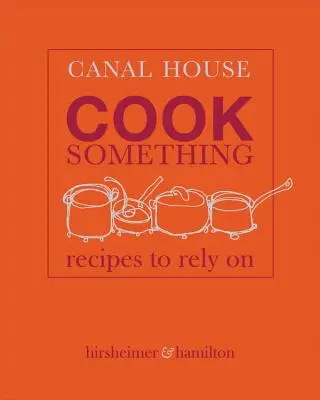 Canal House: Ugotuj coś: Przepisy, na których można polegać - Canal House: Cook Something: Recipes to Rely on