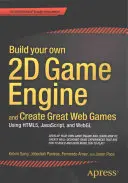 Zbuduj własny silnik gier 2D i twórz świetne gry internetowe: Korzystanie z Html5, Javascript i Webgl - Build Your Own 2D Game Engine and Create Great Web Games: Using Html5, Javascript, and Webgl