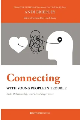 Nawiązywanie kontaktu z młodymi ludźmi w trudnej sytuacji: Ryzyko, relacje i doświadczenie życiowe - Connecting with Young People in Trouble: Risk, Relationships and Lived Experience