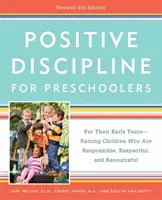 Pozytywna Dyscyplina dla Przedszkolaków, Wydanie 4: Wychowanie dzieci odpowiedzialnych, pełnych szacunku i zaradnych w pierwszych latach życia - Positive Discipline for Preschoolers, Revised 4th Edition: For Their Early Years -- Raising Children Who Are Responsible, Respectful, and Resourceful