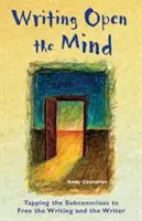 Pisanie otwiera umysł: Wykorzystanie podświadomości do uwolnienia pisania i pisarza - Writing Open the Mind: Tapping the Subconscious to Free the Writing and the Writer