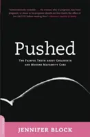 Pushed: Bolesna prawda o porodzie i nowoczesnej opiece okołoporodowej - Pushed: The Painful Truth about Childbirth and Modern Maternity Care