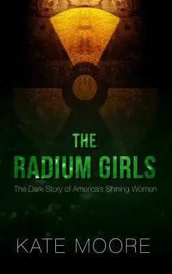 The Radium Girls: Mroczna historia lśniących kobiet Ameryki - The Radium Girls: The Dark Story of America's Shining Women