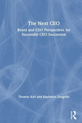 Następny dyrektor generalny: perspektywy zarządu i dyrektora generalnego dla udanej sukcesji dyrektora generalnego - The Next CEO: Board and CEO Perspectives for Successful CEO Succession