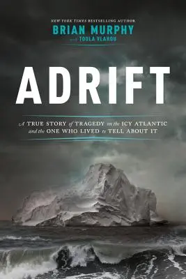 Adrift: Prawdziwa historia tragedii na lodowatym Atlantyku i osoba, która przeżyła, by o tym opowiedzieć - Adrift: A True Story of Tragedy on the Icy Atlantic and the One Who Lived to Tell about It