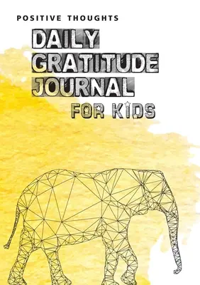 Pozytywne myśli: Dziennik wdzięczności dla dzieci - Positive Thoughts: Daily Gratitude Journal for Kids