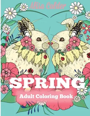 Wiosenna kolorowanka dla dorosłych: Kolorowanka dla dorosłych świętująca wiosnę, kwiaty i przyrodę - Spring Adult Coloring Book: Adult Coloring Book Celebrating Springtime, Flowers, and Nature