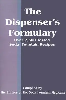 The Dispenser's Formulary: Podręcznik ponad 2500 sprawdzonych przepisów z katalogiem aparatury, rozmaitości i materiałów eksploatacyjnych - The Dispenser's Formulary: A Handbook of Over 2,500 Tested Recipes with a Catalog of Apparatus, Sundries and Supplies