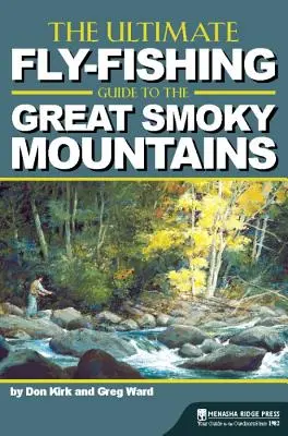 Najlepszy przewodnik wędkarstwa muchowego po Great Smoky Mountains - The Ultimate Fly-Fishing Guide to the Great Smoky Mountains