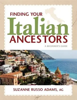 Odnajdywanie włoskich przodków: Przewodnik dla początkujących - Finding Your Italian Ancestors: A Beginner's Guide