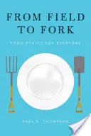 Od pola do stołu: etyka jedzenia dla każdego - From Field to Fork: Food Ethics for Everyone