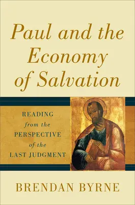 Paweł i ekonomia zbawienia: Czytanie z perspektywy Sądu Ostatecznego - Paul and the Economy of Salvation: Reading from the Perspective of the Last Judgment