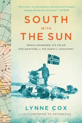 Na południe ze słońcem: Roald Amundsen, jego polarne eksploracje i poszukiwanie odkryć - South with the Sun: Roald Amundsen, His Polar Explorations, and the Quest for Discovery