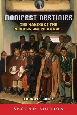 Manifest Destinies: Tworzenie meksykańsko-amerykańskiej rasy - Manifest Destinies: The Making of the Mexican American Race