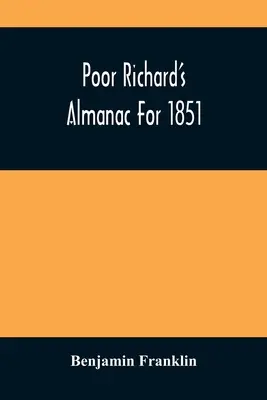 Almanach biednego Ryszarda na rok 1851 - Poor Richard'S Almanac For 1851