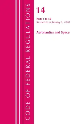 Kodeks przepisów federalnych, tytuł 14 Aeronautyka i przestrzeń kosmiczna 1-59, zmieniony od 1 stycznia 2020 r. (Office of the Federal Register (U S )) - Code of Federal Regulations, Title 14 Aeronautics and Space 1-59, Revised as of January 1, 2020 (Office of the Federal Register (U S ))