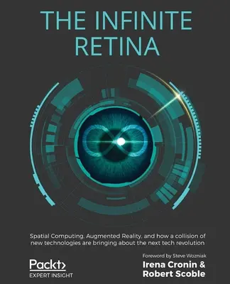 The Infinite Retina: Obliczenia przestrzenne, rzeczywistość rozszerzona i jak zderzenie nowych technologii wywołuje kolejną rewolucję technologiczną - The Infinite Retina: Spatial Computing, Augmented Reality, and how a collision of new technologies are bringing about the next tech revolut