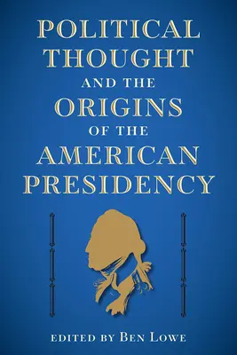 Myśl polityczna i początki amerykańskiej prezydencji - Political Thought and the Origins of the American Presidency