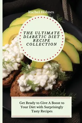 Najlepsza kolekcja przepisów na dietę cukrzycową: Przygotuj się na wzmocnienie swojej diety dzięki zaskakująco smacznym przepisom - The Ultimate Diabetic Diet Recipe Collection: Get Ready to Give A Boost to Your Diet with Surprisingly Tasty Recipes