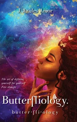 Butterfliology: Wolna myśl, sztuka definiowania siebie dla siebie - Butterfliology: Free Thought, The Art of Defining Yourself for Yourself