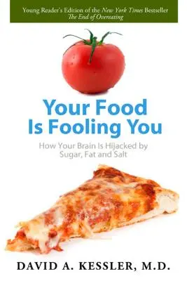 Twoje jedzenie cię oszukuje: Jak cukier, tłuszcz i sól oszukują mózg - Your Food Is Fooling You: How Your Brain Is Hijacked by Sugar, Fat, and Salt