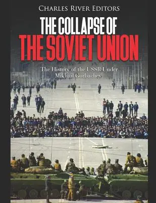 Upadek Związku Radzieckiego: Historia ZSRR pod rządami Michaiła Gorbaczowa - The Collapse of the Soviet Union: The History of the USSR Under Mikhail Gorbachev