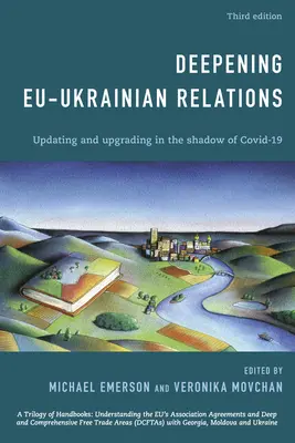 Pogłębianie stosunków UE-Ukraina: Aktualizacja i modernizacja w cieniu Covid-19, wydanie trzecie - Deepening EU-Ukrainian Relations: Updating and Upgrading in the Shadow of Covid-19, Third Edition