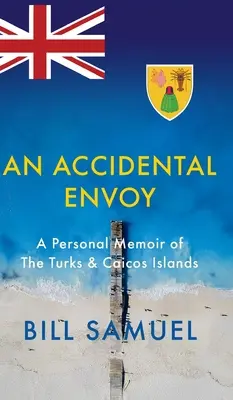 Przypadkowy wysłannik: osobiste wspomnienia z wysp Turks i Caicos - An Accidental Envoy: A Personal Memoir of The Turks & Caicos Islands