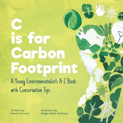 C to ślad węglowy: Książka A-Z młodego ekologa ze wskazówkami dotyczącymi ochrony środowiska - C is for Carbon Footprint: A Young Environmentalist's A-Z Book with Conservation Tips